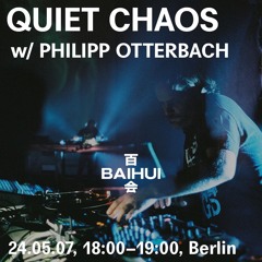 QUIET CHAOS w/Philipp Otterbach at 百会 Baihui Radio - 07/05/2024