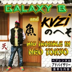 GALAXY B & KVZI - BIG TROUBLE IN NEO TOKYO