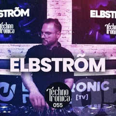 ELBSTRõM - Techno Tronica ep. 055