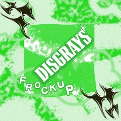 FROCKUP 014 // DISGRAYS