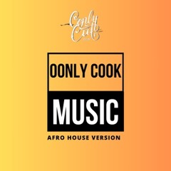 Oonly Cook Music  ( Afro House Mix ) Oonly Cut