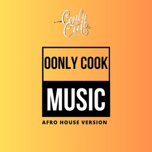 Oonly Cook Music  ( Afro House Mix ) Oonly Cut
