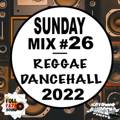 SUNDAY MIX #26 REGGAE DANCEHALL 2022