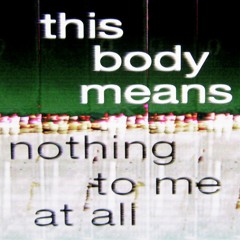 this body means nothing to me at all (rosesleeves)