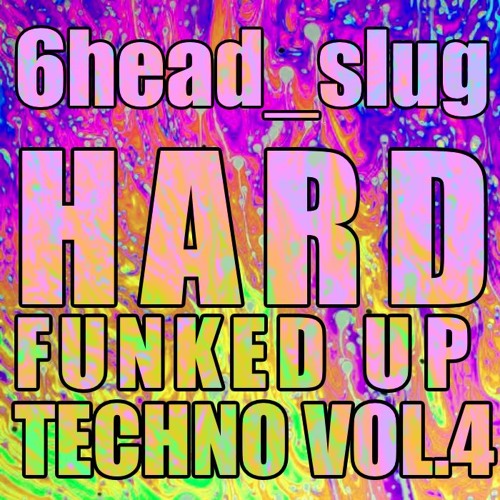 6head_slug - Hard funked up techno Vol. 4