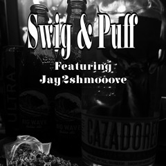 Swig & Puff ft. Jay2shmooove (Prod. JayGK)