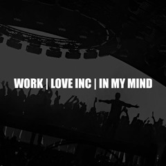 Work | Love Inc | In My Mind (Swedish House Mafia Mashup)