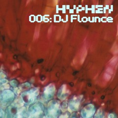 hyphen mix 006 - DJ Flounce