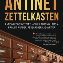 [Read] PDF EBOOK EPUB KINDLE Antinet Zettelkasten: A Knowledge System That Will Turn