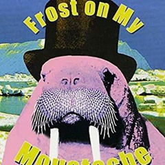 VIEW KINDLE 🗃️ Frost on my Moustache: The Arctic Exploits of a Lord and a Loafer by