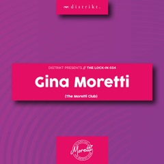 Distrikt Presents The Lock-IN 034: Gina Moretti (The Moretti Club)