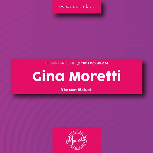 Distrikt Presents The Lock-IN 034: Gina Moretti (The Moretti Club)