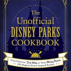 🥑(DOWNLOAD] Online The Unofficial Disney Parks Cookbook From Delicious Dole Whip to Tasty 🥑