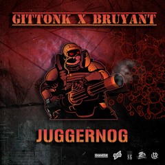 GITTONK X BRUYANT - Juggernog [UNSR-100]