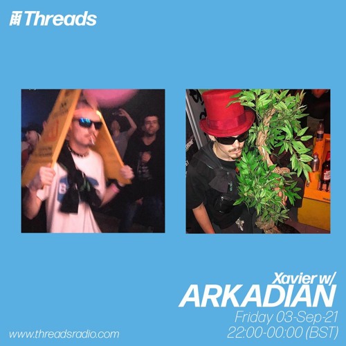 Xavier w/Arkadian - Threads Radio [03/09/21]