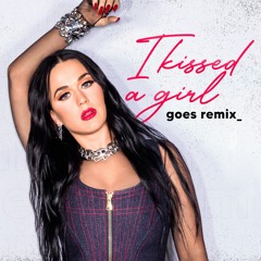 Katy Perry - I Kissed a Girl (GOES Remix)