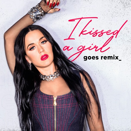 Stream Katy Perry I Kissed A Girl Goes Remix By Goes Listen Online For Free On Soundcloud