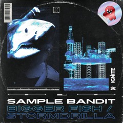 Sample Bandit - Bigger Fish (Ignite Recordings)