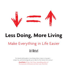 [Access] PDF 💌 Less Doing, More Living: Make Everything in Life Easier by  Ari Meise