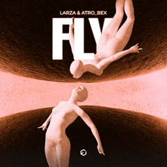 Larza & Atro_Bex - Fly