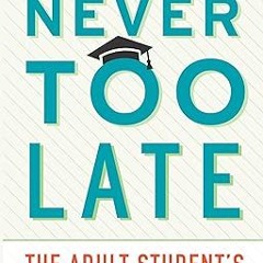 [@PDF]/Downl0ad Never Too Late: The Adult Student’s Guide to College *  Rebecca Klein-Collins (