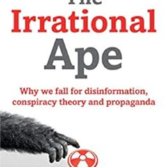 [DOWNLOAD] PDF 📒 The Irrational Ape: Why Flawed Logic Puts us all at Risk and How Cr