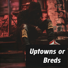 Uptowns or Breds