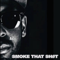 Smoke That Shit #2