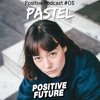 Positive Podcast #05 - Pastel DJ mix artwork - Electronic music tracklist cover image