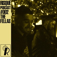 The Fellas // RISQUÉ Podcast 002