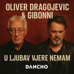 Oliver Dragojevic & Gibonni - U ljubav vjere nemam (Dancho Remix)