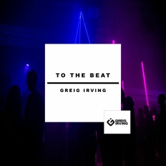 Greig Irving - To The Beat (Extended Mix)