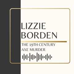 Lizzie Borden The 19th Century Axe Murder
