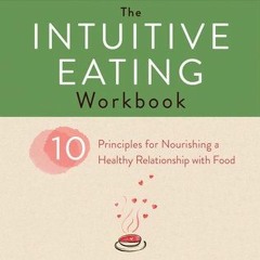 Download PDF/Epub The Intuitive Eating Workbook: Ten Principles for Nourishing a Healthy Relationshi