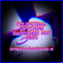 Eclipstral - Uptempo Hardcore Mix 2023 #1