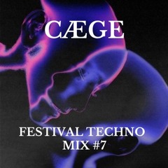 CÆGE | FESTIVAL TECHNO MIX #7