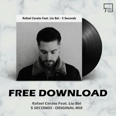 FREE DOWNLOAD: Rafael Cerato Feat. Liu Bei - 5 Seconds (Original Mix)