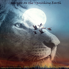 Creature on the Vanishing Earth （international dedication）世界野生生物の日