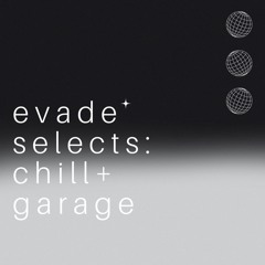 evade selects: chill/garage