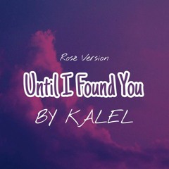 Until I Found You - Stephen Sanchez - Rosé Version by KALEL (Cover)