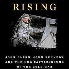 View KINDLE PDF EBOOK EPUB Mercury Rising: John Glenn, John Kennedy, and the New Battleground of the