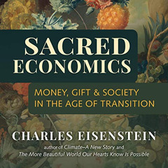 VIEW EBOOK 📙 Sacred Economics: Money, Gift, and Society in the Age of Transition by