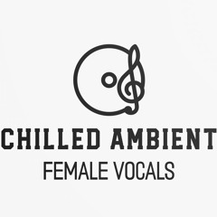 Female Vocalists EDM Chilled, Love Ambient, Downtemo 2024 Playlist