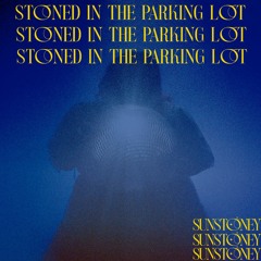 STONED IN THE PARKING LOT