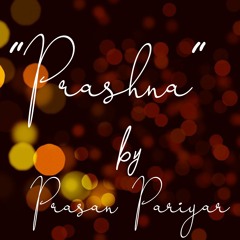 Prashna - Prasan Pariyar