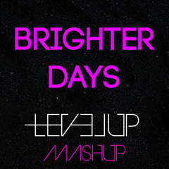 BR1GHT3R D@Y5 (LEVEL UP MASHUP)