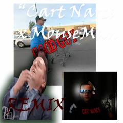 "Cart Narcs" X Mouseman (THE REMIX)