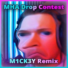 MHA 40K Drop Competition - M1CK3Y Remix