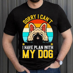 Pug Dog Sorry I Can't I Have Plan With My Dog Vintage Shirt
