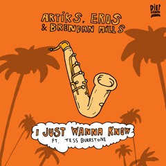 Artiks, Eros, Brendan Mills - I Just Wanna Know (ft. Tess Burrstone)